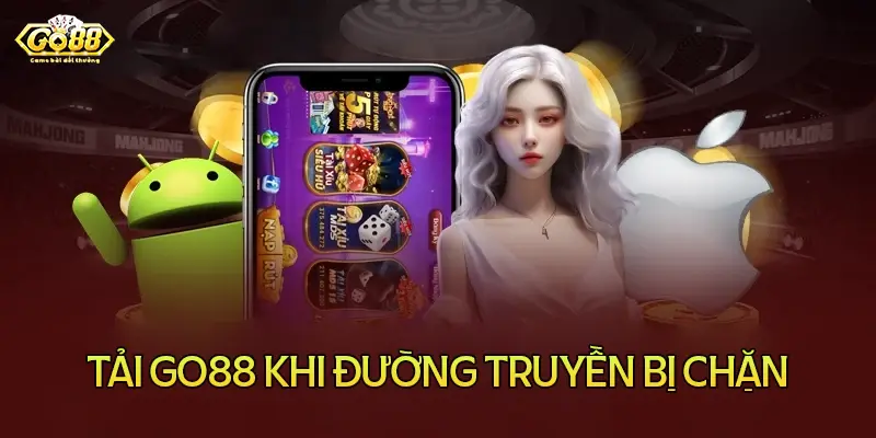 Hướng dẫn cài đặt tải Go88 khi đường truyền bị chặn